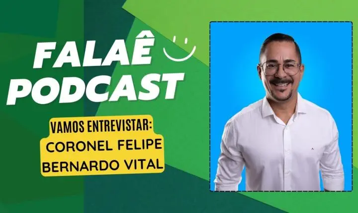 Falaê Podcast: Cel. Vital fala sobre trajetória e pré-candidatura a deputado estadual